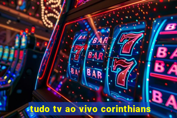 tudo tv ao vivo corinthians